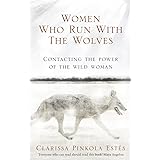 Women Who Run With The Wolves: Contacting the Power of the Wild Woman (Classic Edition)