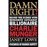 Damn Right!: Behind the Scenes with Berkshire Hathaway Billionaire Charlie Munger