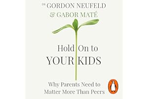 Hold on to Your Kids: Why Parents Need to Matter More Than Peers
