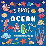 I Spot Ocean: ABC Book For Kids Aged 2-5