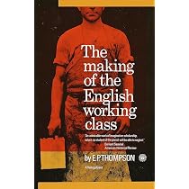 The Making of the English Working Class : Thompson, E.P.: Amazon