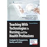Teaching with Technologies in Nursing and the Health Professions: Strategies for Engagement, Quality, and Safety