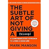 The Subtle Art of Not Giving a Bleep: A Counterintuitive Approach to Living a Good Life