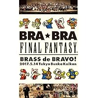BRA★BRA FINAL FANTASY BRASS de BRAVO 2017 with Siena Wind Orchestra [Blu-ray]