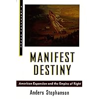 Manifest Destiny: American Expansion and the Empire of Right