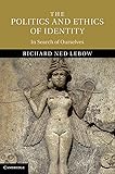 The Politics and Ethics of Identity: In Search of Ourselves