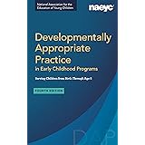 Developmentally Appropriate Practice in Early Childhood Programs Serving Children from Birth Through Age 8, Fourth Edition (F
