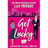 Get Lucky: A Romantic Comedy (Billionaires in Love Book 1)