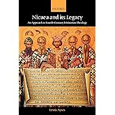 Nicaea and Its Legacy: An Approach to Fourth-Century Trinitarian Theology