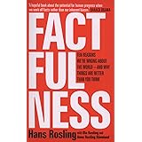 Factfulness: Ten Reasons We're Wrong About The World - And Why Things Are Better Than You Think