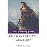 The Nineteenth Century: Europe 1789-1914 (Short Oxford History of Europe)