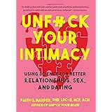 Unfuck Your Intimacy: Using Science for Better Relationships, Sex, and Dating