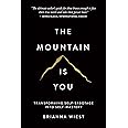 The Mountain Is You: Transforming Self-Sabotage Into Self-Mastery