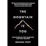 The Mountain Is You: Transforming Self-Sabotage Into Self-Mastery