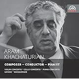 ハチャトゥリヤン: ヴァイオリン協奏曲ニ短調 他 (Aram Khachaturian : Composer - Conductor - Pianist / Violin Concerto ' Cello Concerto ' Piano Conce