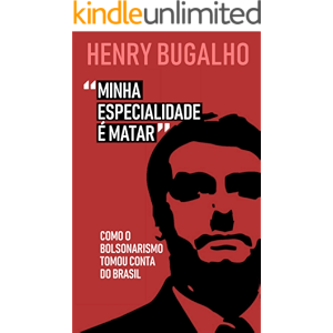 Minha Especialidade é Matar: Como o Bolsonarismo tomou conta do Brasil (Portuguese Edition)