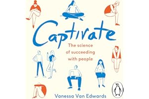 Captivate: The Science of Succeeding with People