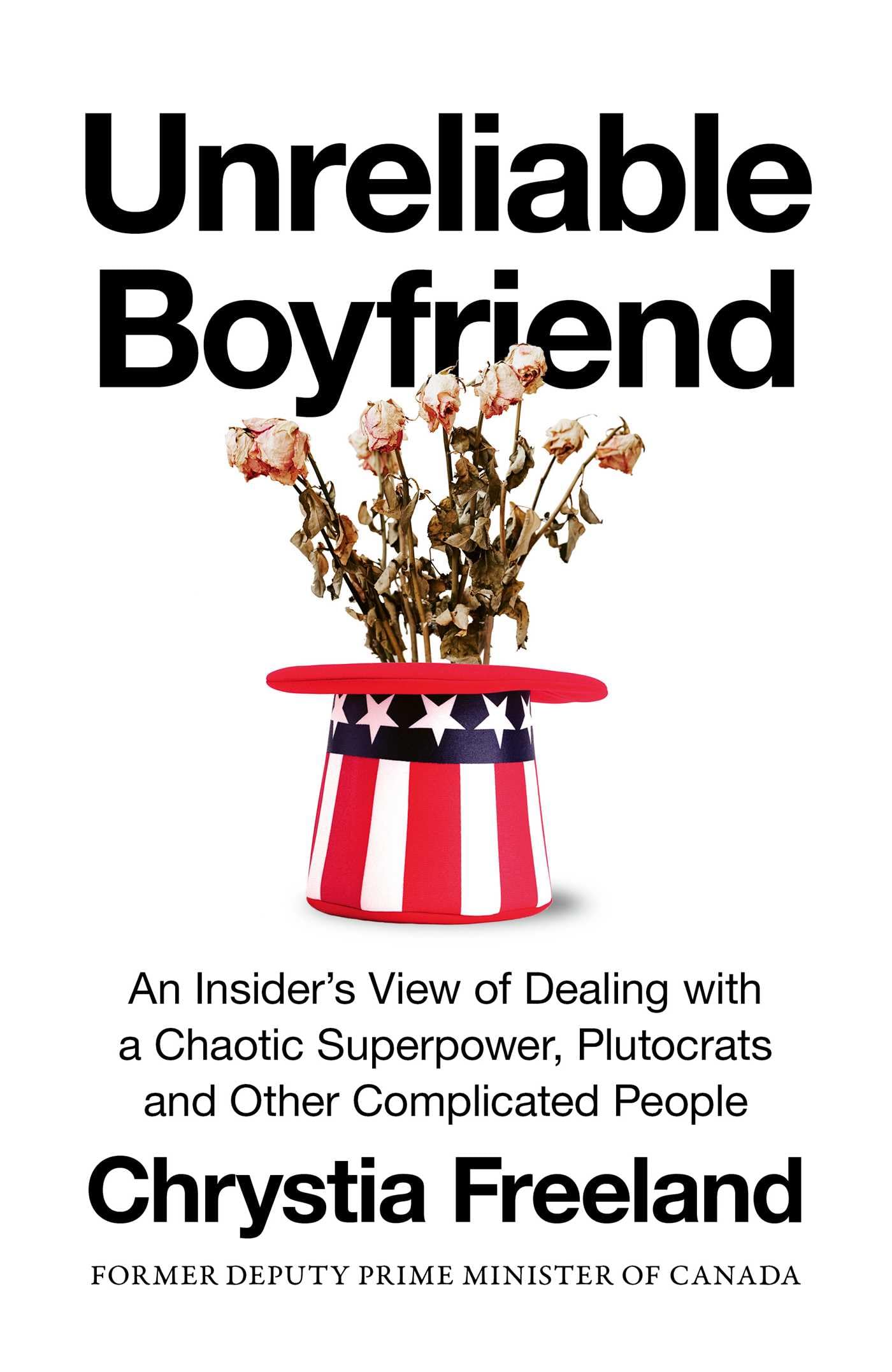 Unreliable Boyfriend: An Insider's View of Dealing with a Chaotic Superpower, Plutocrats and Other Complicated People