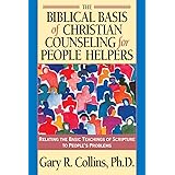 The Biblical Basis of Christian Counseling for People Helpers: Relating the Basic Teachings of Scripture to People's Problems