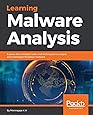 Learning Malware Analysis: Explore the concepts, tools, and techniques to analyze and investigate Windows malware
