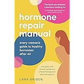 Hormone Repair Manual: Every woman's guide to healthy hormones after 40