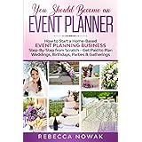 You Should Become an EVENT PLANNER: How to Start a Home-Based Event Planning Business Step-By-Step from Scratch - Get Paid to
