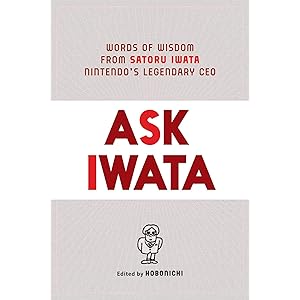 Ask Iwata: Words of Wisdom from Satoru Iwata, Nintendo's Leg…