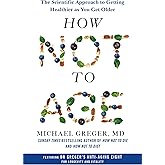 How Not to Age: The Scientific Approach to Getting Healthier as You Get Older