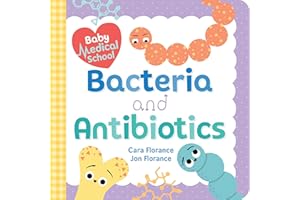 Bacteria and Antibiotics (Baby Medical School)