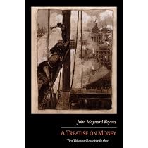 A Treatise on Money: Two Volumes Complete in One : Keynes, John