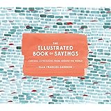 The Illustrated Book of Sayings: Curious Expressions from Around the World