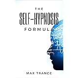 The Self-Hypnosis Formula: The Technique to Hypnotize Yourself into Hypnotic Realities, Meditation, Lucid Dreaming, Sleep and