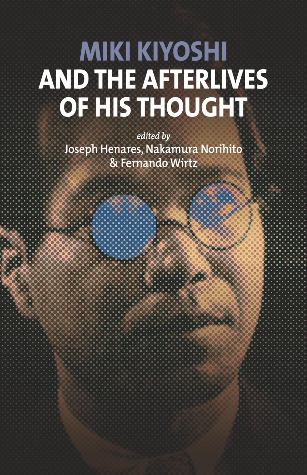 Miki Kiyoshi and the Afterlives of His Thought (Studies in Japanese Philosophy)