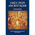 Daily Life in Ancient Rome: A Sourcebook