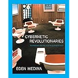 Cybernetic Revolutionaries: Technology and Politics in Allende's Chile (Mit Press)