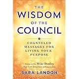 The Wisdom of The Council: Channeled Messages for Living Your Purpose
