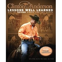 Clinton Anderson: Lessons Well Learned: Why My Method Works for 