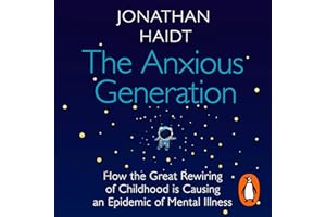 The Anxious Generation: How the Great Rewiring of Childhood Is Causing an Epidemic of Mental Illness