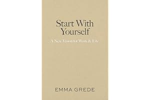 Start With Yourself: A New Vision for Work & Life
