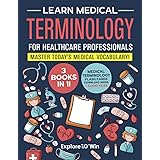 Learn Medical Terminology for Healthcare Professionals: 3 Books in 1: Master Today’s Medical Vocabulary! (Textbook + Workbook