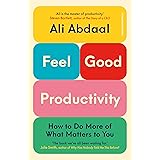 Feel-Good Productivity: How to Do More of What Matters to You
