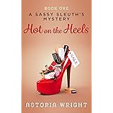 Hot on the Heels (A Sassy Sleuth's Mystery Book 1)