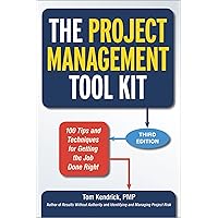 The Project Management Tool Kit: 100 Tips And Techniques For Getting The Job Done Right