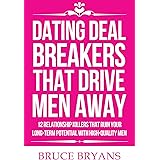 Dating Deal Breakers That Drive Men Away: 12 Relationship Killers That Ruin Your Long-Term Potential with High-Quality Men (S
