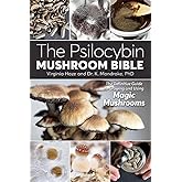 The Psilocybin Mushroom Bible: The Definitive Guide to Growing and Using Magic Mushrooms