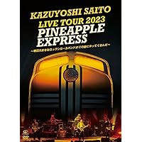 KAZUYOSHI SAITO LIVE TOUR 2023 PINEAPPLE EXPRESS ～明日大好きなロックンロールバンドがこの街にやってくるんだ～ Live at 川口総合文化センターリリア メインホール 2023.07.22 [通常盤]