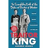 Traitor King: The Scandalous Exile of the Duke and Duchess of Windsor: AS FEATURED ON CHANNEL 4 TV DOCUMENTARY