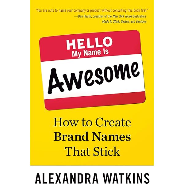 Hello My Name Is Awesome How To Create Brand Names That Stick Watkins Alexandra Amazon Sg Books