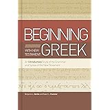 Beginning with New Testament Greek: An Introductory Study of the Grammar and Syntax of the New Testament