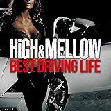 HIGH & MELLOW -BEST DRIVING LIFE-